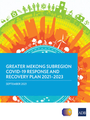 cover image of Greater Mekong Subregion COVID-19 Response and Recovery Plan 2021–2023